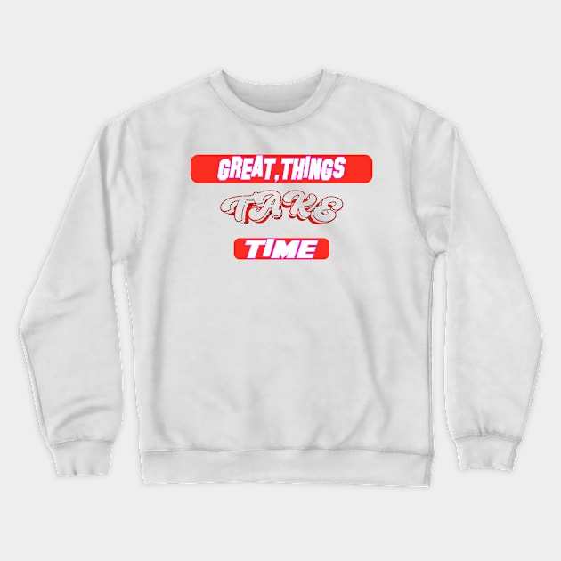 Great Things Take Time, life matters cute mental health, mental health quotes gifts, great gift Crewneck Sweatshirt by Mirak-store 